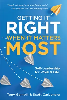 Getting It Right When It Matters Most: Self-Leadership pentru muncă și viață - Getting It Right When It Matters Most: Self-Leadership for Work and Life