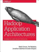 Hadoop Application Architectures: Proiectarea aplicațiilor Big Data din lumea reală (Grover Rajat (Mark)) - Hadoop Application Architectures: Designing Real-World Big Data Applications (Grover Rajat (Mark))