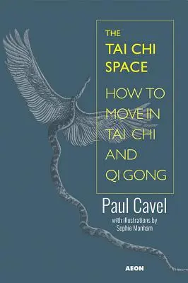 Spațiul Tai Chi: Cum să te miști în Tai Chi și Qi Gong - The Tai Chi Space: How to Move in Tai Chi and Qi Gong