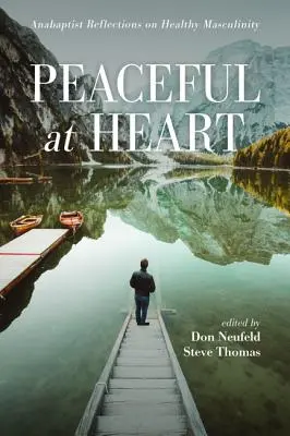 Pașnic la inimă: Reflecții anabaptiste asupra masculinității sănătoase - Peaceful at Heart: Anabaptist Reflections on Healthy Masculinity