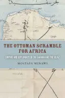 The Ottoman Scramble for Africa: Imperiu și diplomație în Sahara și Hijaz - The Ottoman Scramble for Africa: Empire and Diplomacy in the Sahara and the Hijaz