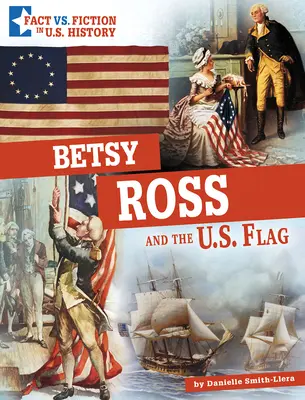 Betsy Ross și steagul SUA: Separarea realității de ficțiune - Betsy Ross and the U.S. Flag: Separating Fact from Fiction