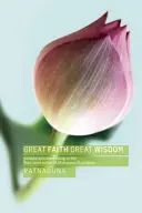 Mare credință, mare înțelepciune: Practica și trezirea în Sutrele Pământului Pur ale budismului Mahayana - Great Faith, Great Wisdom: Practice and Awakening in the Pure Land Sutras of Mahayana Buddhism