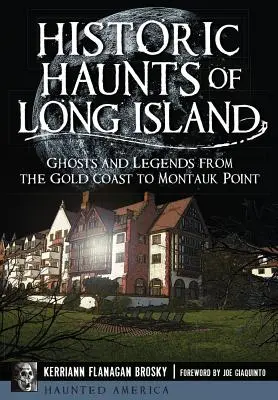 Bântuirile istorice din Long Island: Fantome și legende de la Gold Coast la Montauk Point - Historic Haunts of Long Island: Ghosts and Legends from the Gold Coast to Montauk Point