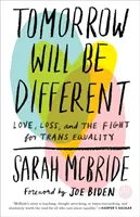 Mâine va fi altfel: Dragoste, pierdere și lupta pentru egalitatea trans /]csarah McBride - Tomorrow Will Be Different: Love, Loss, and the Fight for Trans Equality /]csarah McBride