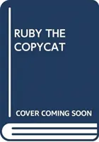 RUBY IMITATORUL - RUBY THE COPYCAT