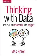 Gândirea cu date: Cum să transformăm informațiile în idei - Thinking with Data: How to Turn Information Into Insights