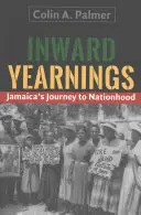 Dorințe lăuntrice: Călătoria Jamaicăi către națiune - Inward Yearnings: Jamaica's Journey to Nationhood