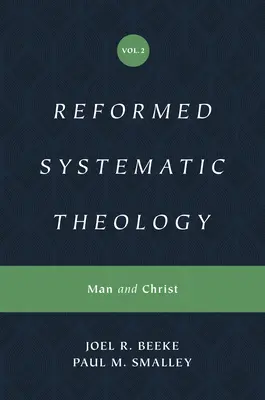 Teologie sistematică reformată, volumul 2: Omul și Hristos - Reformed Systematic Theology, Volume 2: Man and Christ