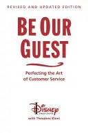 Be Our Guest (Ediție revizuită și actualizată): Perfecționarea artei de a servi clienții - Be Our Guest (Revised and Updated Edition): Perfecting the Art of Customer Service
