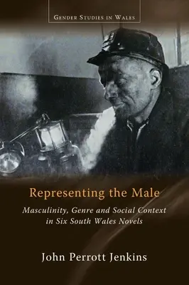 Representing the Male: Masculinitate, gen și context social în șase romane din Țara Galilor de Sud - Representing the Male: Masculinity, Genre and Social Context in Six South Wales Novels