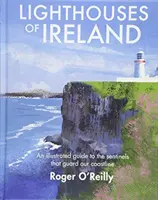 Farurile din Irlanda - Un ghid ilustrat al santinelelor care ne păzesc litoralul - Lighthouses of Ireland - An Illustrated Guide to the Sentinels that Guard our Coastline