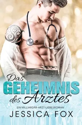 Secretul doctorului: O poveste de dragoste cu un doctor miliardar - Das Geheimnis des Arztes: Ein Milliardr-Arzt-Liebesroman