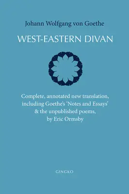 West-Eastern Divan: Traducere nouă completă și adnotată (Ediție bilingvă) - West-Eastern Divan: Complete, Annotated New Translation (Bilingual Edition)