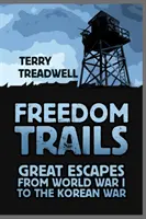 Freedom Trails: Mari evadări de la Primul Război Mondial la Războiul din Coreea - Freedom Trails: Great Escapes from World War I to the Korean War