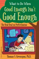 Ce să faci când suficient de bine nu este suficient de bine: The Real Deal on Perfectionism: Un ghid pentru copii - What to Do When Good Enough Isn't Good Enough: The Real Deal on Perfectionism: A Guide for Kids