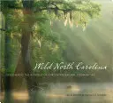 Carolina de Nord sălbatică: Descoperirea minunilor din comunitățile naturale ale statului nostru - Wild North Carolina: Discovering the Wonders of Our State's Natural Communities
