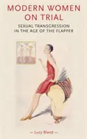 Femeile moderne la proces: Transgresiunea sexuală în epoca Flapper - Modern Women on Trial: Sexual Transgression in the Age of the Flapper