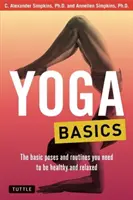 Yoga de bază: Pozițiile și rutinele de bază de care aveți nevoie pentru a fi sănătoși și relaxați - Yoga Basics: The Basic Poses and Routines You Need to Be Healthy and Relaxed
