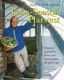 Four-Season Harvest: Legume organice din grădina de acasă pe tot parcursul anului, ediția a 2-a - Four-Season Harvest: Organic Vegetables from Your Home Garden All Year Long, 2nd Edition