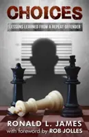 Alegeri: Lecții învățate de la un recidivist - Choices: Lessons Learned from a Repeat Offender