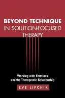 Dincolo de tehnică în terapia centrată pe soluție: Lucrul cu emoțiile și relația terapeutică - Beyond Technique in Solution-Focused Therapy: Working with Emotions and the Therapeutic Relationship