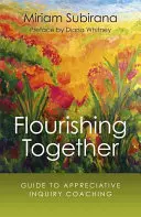 Flourishing Together: Guide to Appreciative Inquiry Coaching