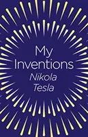 Invențiile mele - Autobiografia lui Nikola Tesla - My Inventions - The Autobiography of Nikola Tesla