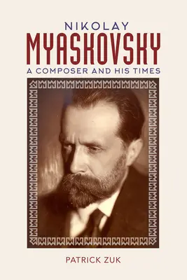 Nikolay Myaskovsky: Un compozitor și epoca sa - Nikolay Myaskovsky: A Composer and His Times
