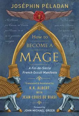 Cum să devii un mag: Un manifest ocult francez al sfârșitului de secol - How to Become a Mage: A Fin-De-Siecle French Occult Manifesto