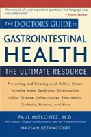Ghidul medicului pentru sănătatea gastrointestinală: Resursa supremă - The Doctor's Guide to Gastrointestinal Health: The Ultimate Resource