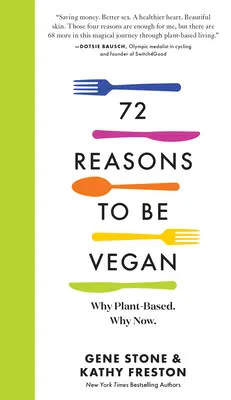 72 de motive să fii vegan: De ce pe bază de plante. De ce acum. - 72 Reasons to Be Vegan: Why Plant-Based. Why Now.