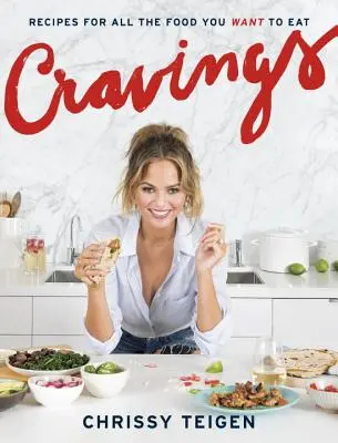 Cravings: Rețete pentru toate alimentele pe care vrei să le mănânci: O carte de bucate - Cravings: Recipes for All the Food You Want to Eat: A Cookbook
