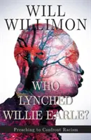 Cine l-a linșat pe Willie Earle? Predici pentru confruntarea cu rasismul - Who Lynched Willie Earle?: Preaching to Confront Racism