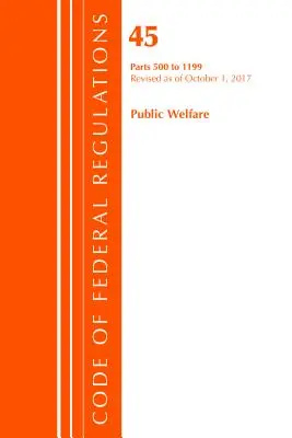 Code of Federal Regulations, Title 45 Public Welfare 500-1199, revizuit la 1 octombrie 2017 [Office Of The Federal Register (U.S.) - Code of Federal Regulations, Title 45 Public Welfare 500-1199, Revised as of October 1, 2017 (Office Of The Federal Register (U.S.))