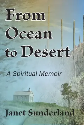 De la ocean la deșert: A Spiritual Memoir - From Ocean to Desert: A Spiritual Memoir