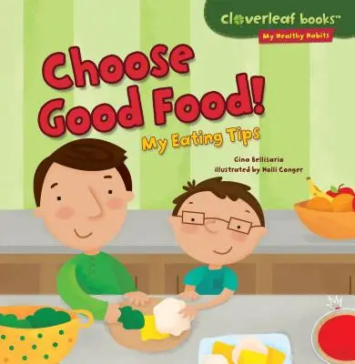 Alege mâncarea bună!: Sfaturile mele alimentare - Choose Good Food!: My Eating Tips