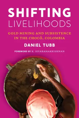Schimbarea mijloacelor de subzistență: Mineritul aurifer și subzistența în Choc, Columbia - Shifting Livelihoods: Gold Mining and Subsistence in the Choc, Colombia