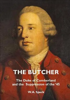 Măcelarul: Ducele de Cumberland și supresiunea din '45 - The Butcher: The Duke of Cumberland and the Suppression of the '45