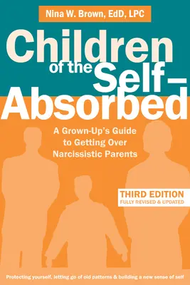 Copiii celor absorbiți de sine: Ghidul unui adult pentru a trece peste părinții narcisiști: A Grown-Up's Guide to Getting Over Narcissistic Parents - Children of the Self-Absorbed: A Grown-Up's Guide to Getting Over Narcissistic Parents