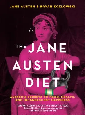 Dieta Jane Austen: Secretele lui Austen privind hrana, sănătatea și fericirea incandescentă - The Jane Austen Diet: Austen's Secrets to Food, Health, and Incandescent Happiness