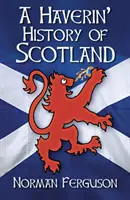 O istorie Haverin' a Scoției - A Haverin' History of Scotland