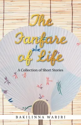 The Fanfare of Life: O colecție de povestiri scurte - The Fanfare of Life: A Collection of Short Stories