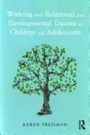 Lucrul cu traumele relaționale și de dezvoltare la copii și adolescenți - Working with Relational and Developmental Trauma in Children and Adolescents