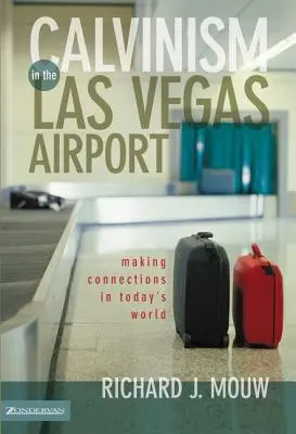 Calvinismul în aeroportul din Las Vegas: Realizând conexiuni în lumea de astăzi - Calvinism in the Las Vegas Airport: Making Connections in Today's World