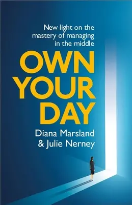 Own Your Day: Lumină nouă asupra măiestriei de a gestiona la mijloc - Own Your Day: New Light on the Mastery of Managing in the Middle