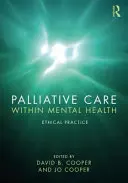Îngrijirea paliativă în cadrul sănătății mintale: Practică etică - Palliative Care Within Mental Health: Ethical Practice