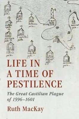 Viața într-o perioadă de ciumă: Marea ciumă castiliană din 1596-1601 - Life in a Time of Pestilence: The Great Castilian Plague of 1596-1601