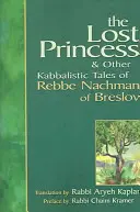 Prințesa pierdută: Și alte povești cabalistice ale Rabei Nachman de Breslov - Lost Princess: And Other Kabbalistic Tales of Rebbe Nachman of Breslov