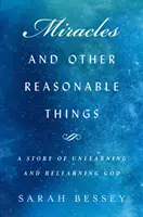 Miracole și alte lucruri rezonabile - O poveste despre deprinderea și re-învățarea lui Dumnezeu - Miracles and Other Reasonable Things - A story of unlearning and relearning God